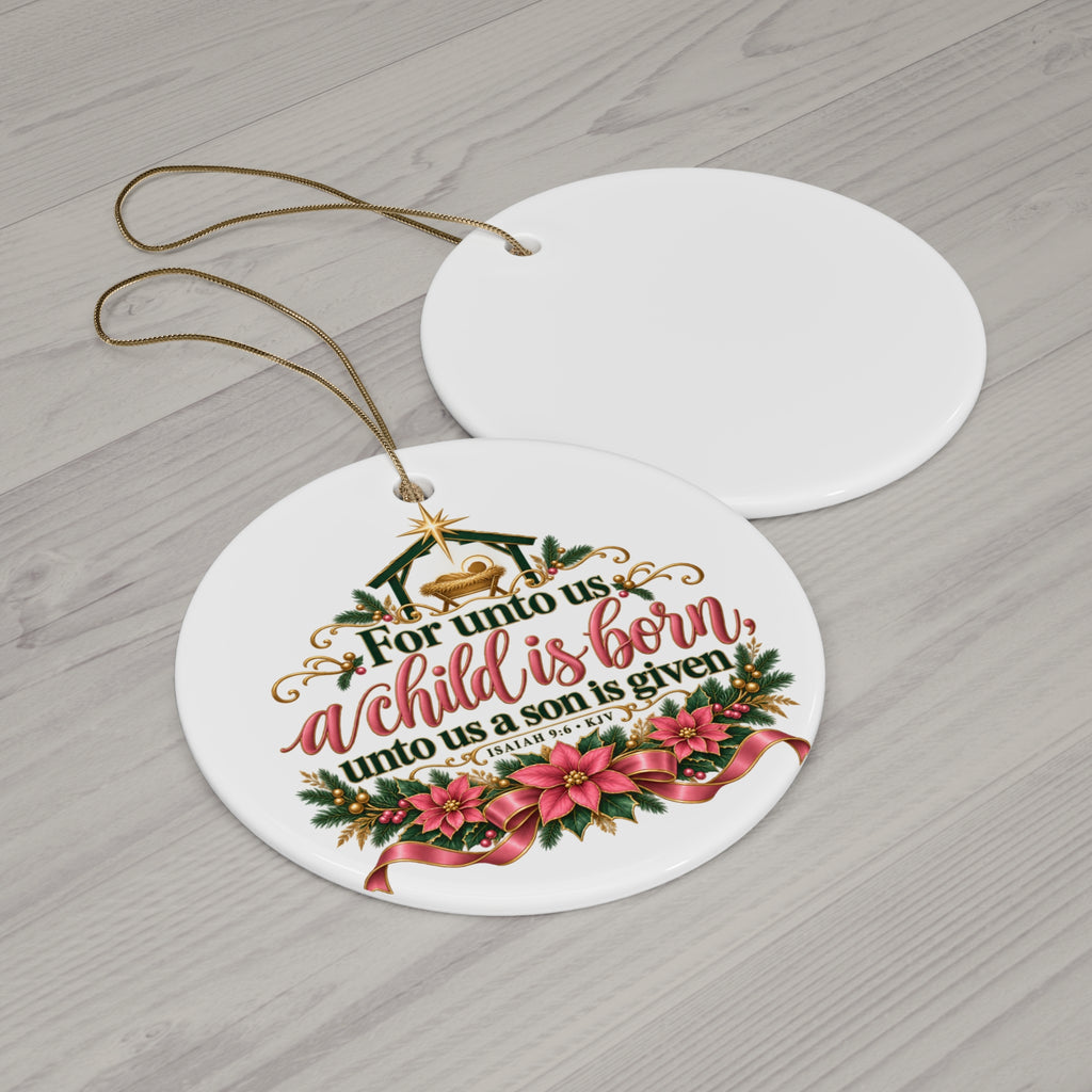 For Unto Us a Child Is Born Ceramic Ornament — Isaiah 9:6 Nativity Christmas Keepsake
