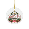 For Unto Us a Child Is Born Ceramic Ornament — Isaiah 9:6 Nativity Christmas Keepsake